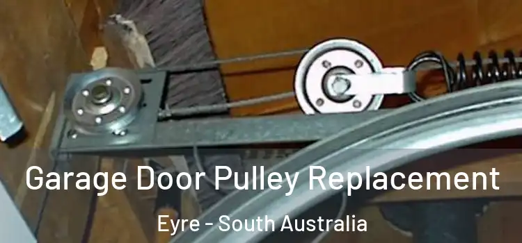 Garage Door Pulley Replacement Eyre - South Australia