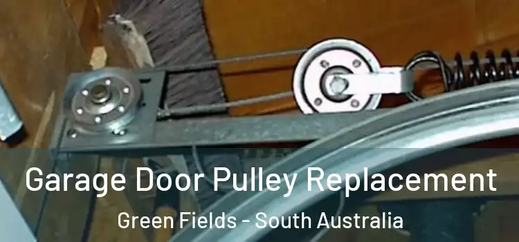 Garage Door Pulley Replacement Green Fields - South Australia