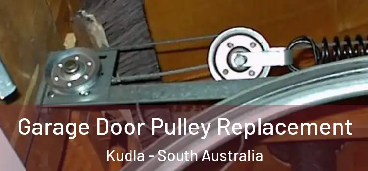 Garage Door Pulley Replacement Kudla - South Australia