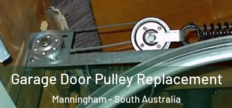 Garage Door Pulley Replacement Manningham - South Australia