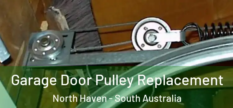 Garage Door Pulley Replacement North Haven - South Australia