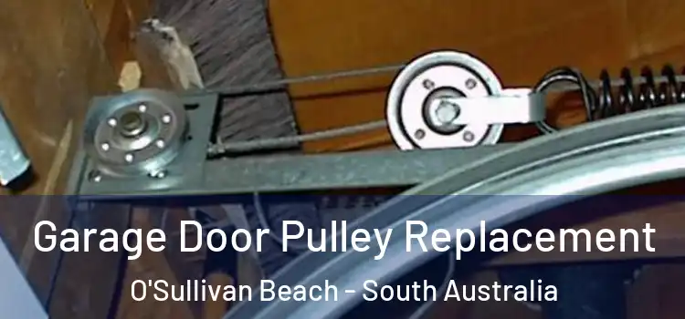Garage Door Pulley Replacement O'Sullivan Beach - South Australia