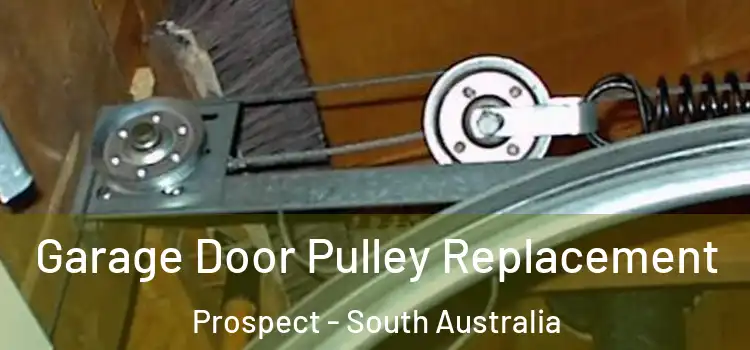 Garage Door Pulley Replacement Prospect - South Australia