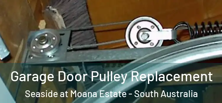 Garage Door Pulley Replacement Seaside at Moana Estate - South Australia