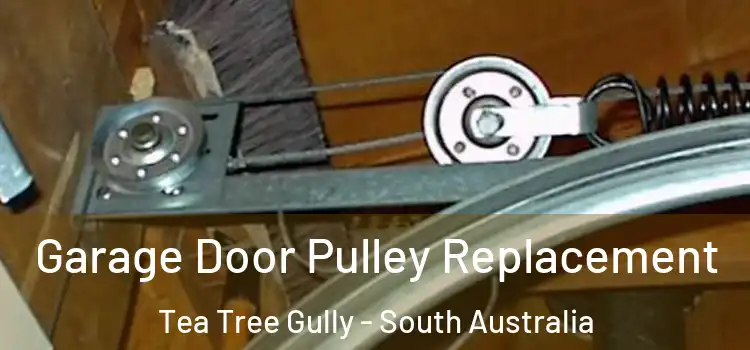 Garage Door Pulley Replacement Tea Tree Gully - South Australia