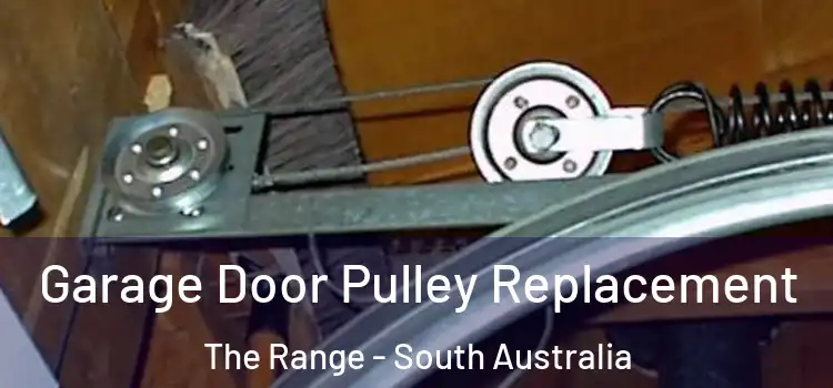 Garage Door Pulley Replacement The Range - South Australia