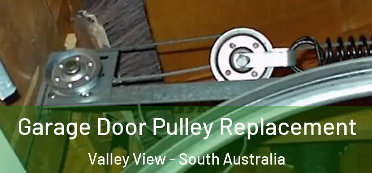 Garage Door Pulley Replacement Valley View - South Australia