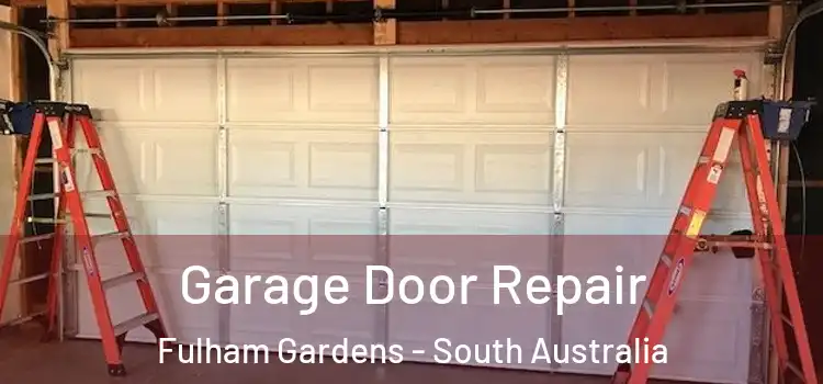 Garage Door Repair Fulham Gardens - South Australia