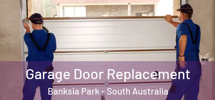 Garage Door Replacement Banksia Park - South Australia