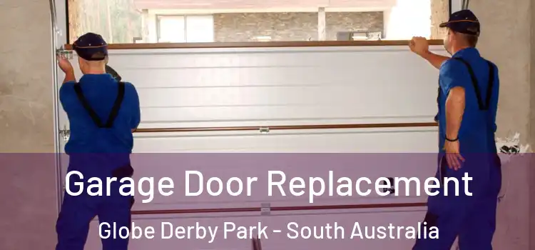 Garage Door Replacement Globe Derby Park - South Australia