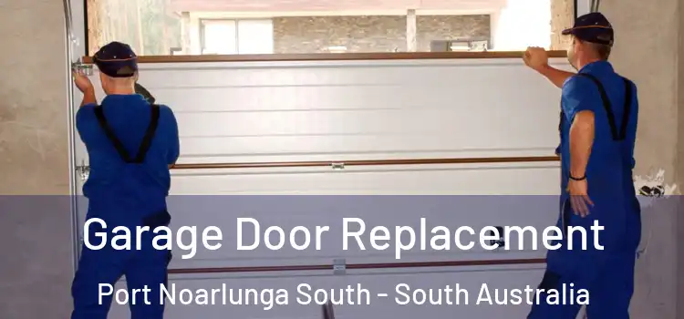 Garage Door Replacement Port Noarlunga South - South Australia