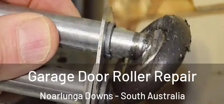 Garage Door Roller Repair Noarlunga Downs - South Australia