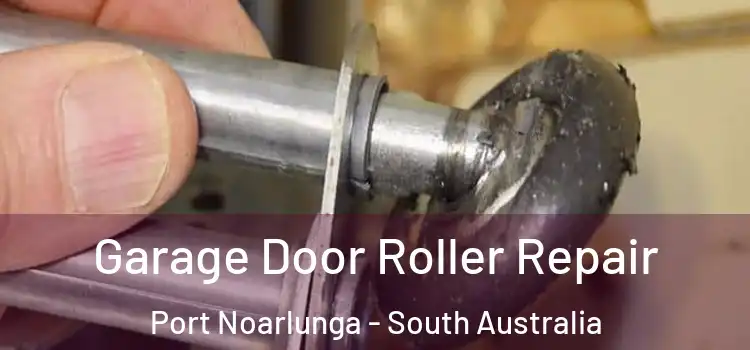 Garage Door Roller Repair Port Noarlunga - South Australia