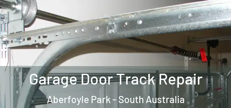 Garage Door Track Repair Aberfoyle Park - South Australia