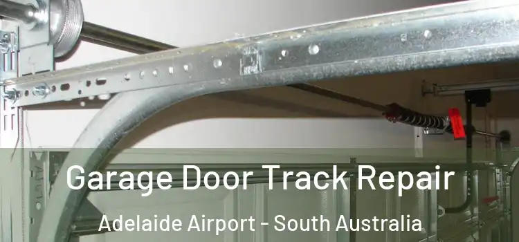 Garage Door Track Repair Adelaide Airport - South Australia