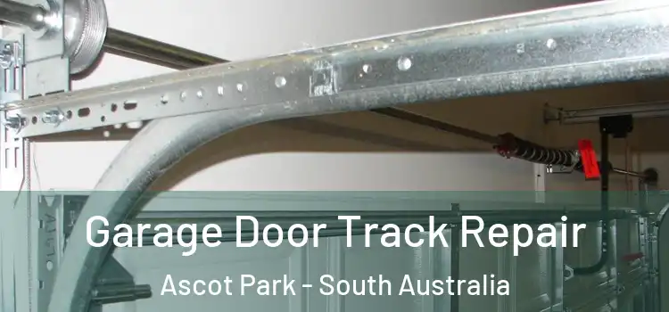 Garage Door Track Repair Ascot Park - South Australia
