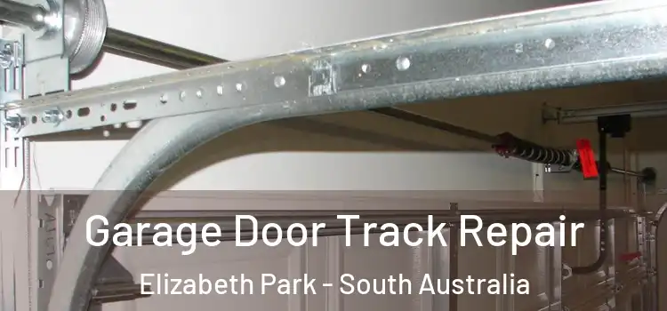Garage Door Track Repair Elizabeth Park - South Australia