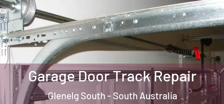 Garage Door Track Repair Glenelg South - South Australia