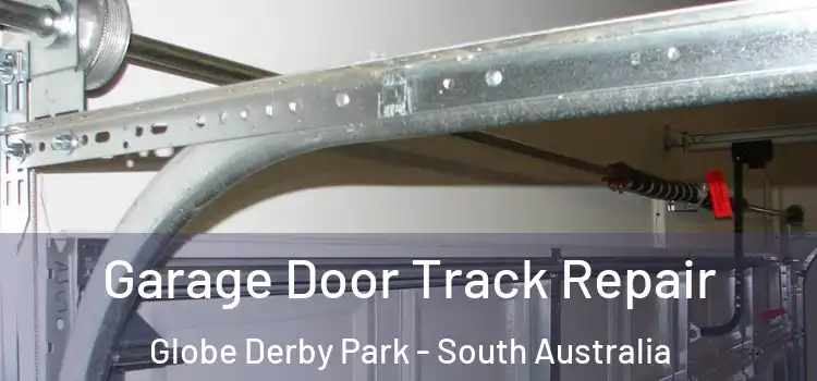 Garage Door Track Repair Globe Derby Park - South Australia