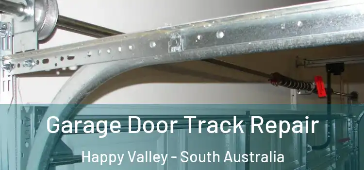 Garage Door Track Repair Happy Valley - South Australia