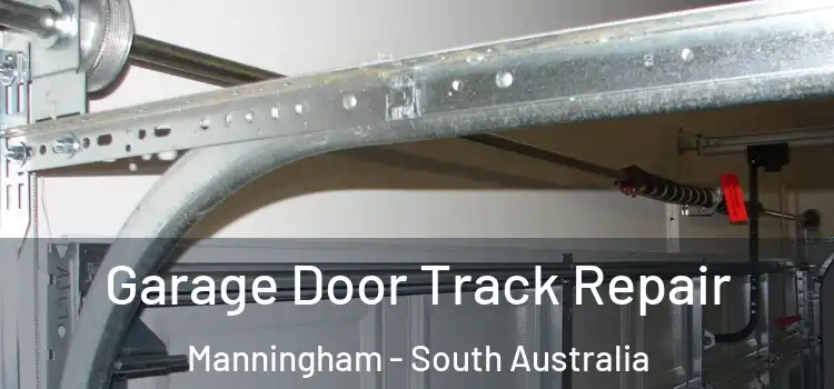 Garage Door Track Repair Manningham - South Australia