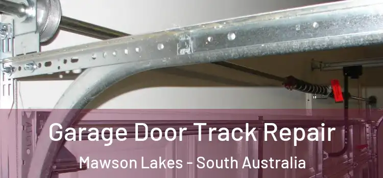 Garage Door Track Repair Mawson Lakes - South Australia
