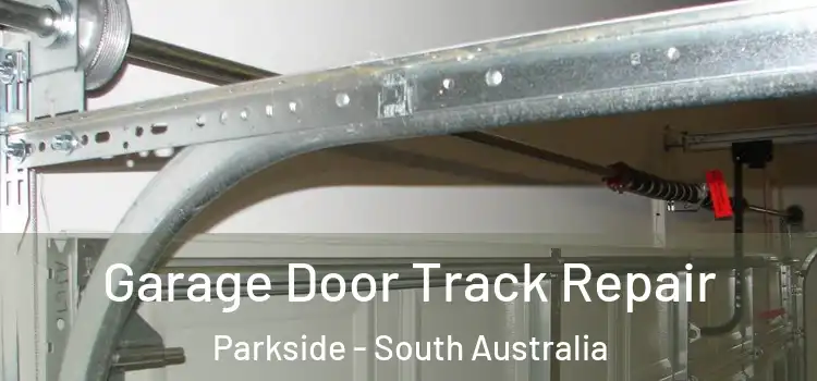 Garage Door Track Repair Parkside - South Australia