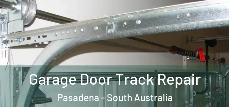 Garage Door Track Repair Pasadena - South Australia
