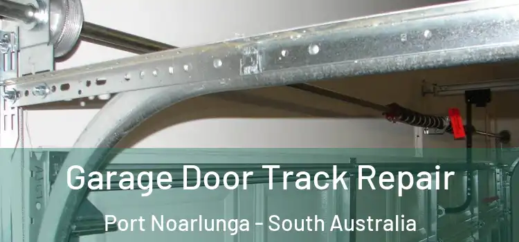 Garage Door Track Repair Port Noarlunga - South Australia