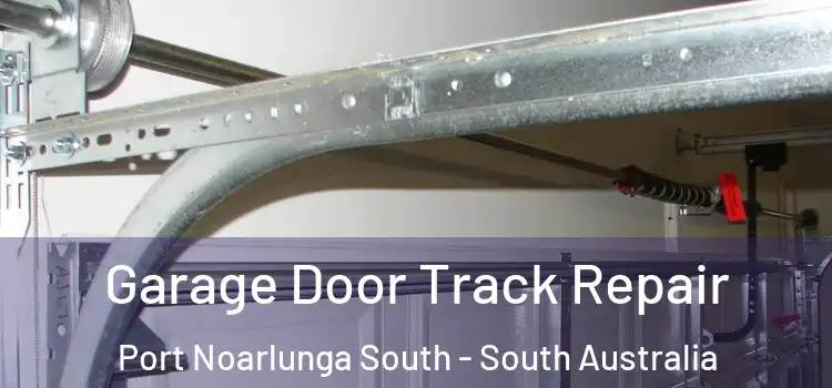 Garage Door Track Repair Port Noarlunga South - South Australia