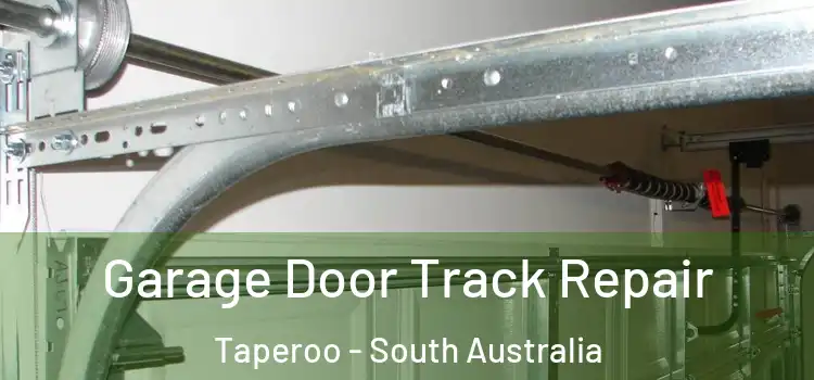 Garage Door Track Repair Taperoo - South Australia