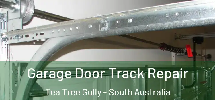 Garage Door Track Repair Tea Tree Gully - South Australia