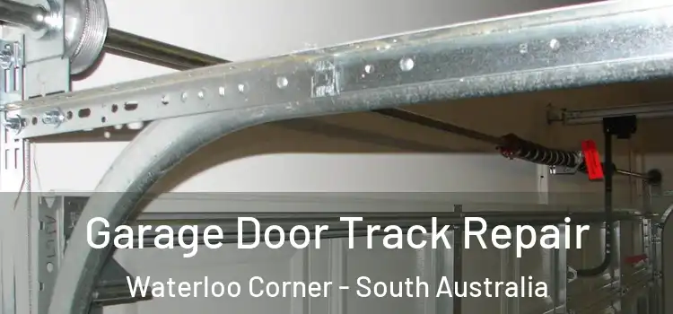 Garage Door Track Repair Waterloo Corner - South Australia
