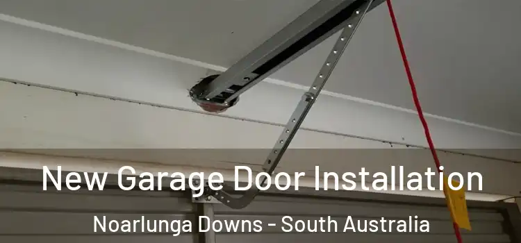 New Garage Door Installation Noarlunga Downs - South Australia