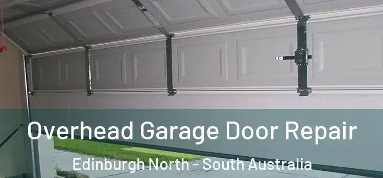 Overhead Garage Door Repair Edinburgh North - South Australia