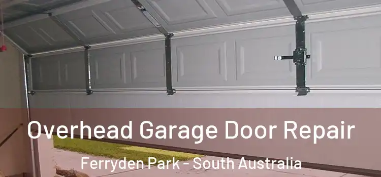Overhead Garage Door Repair Ferryden Park - South Australia
