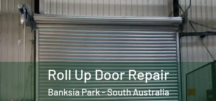 Roll Up Door Repair Banksia Park - South Australia