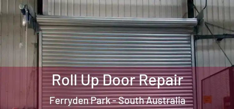 Roll Up Door Repair Ferryden Park - South Australia