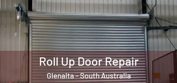 Roll Up Door Repair Glenalta - South Australia