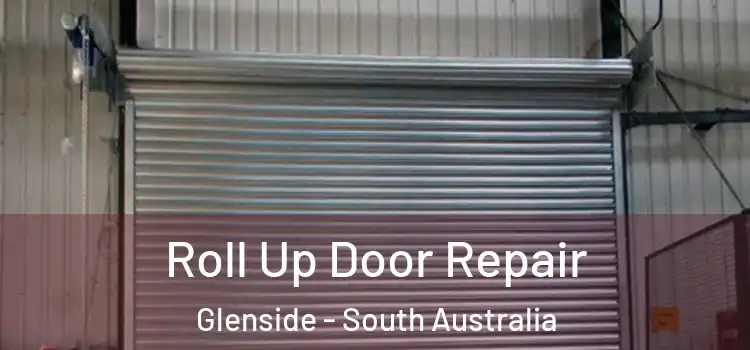 Roll Up Door Repair Glenside - South Australia