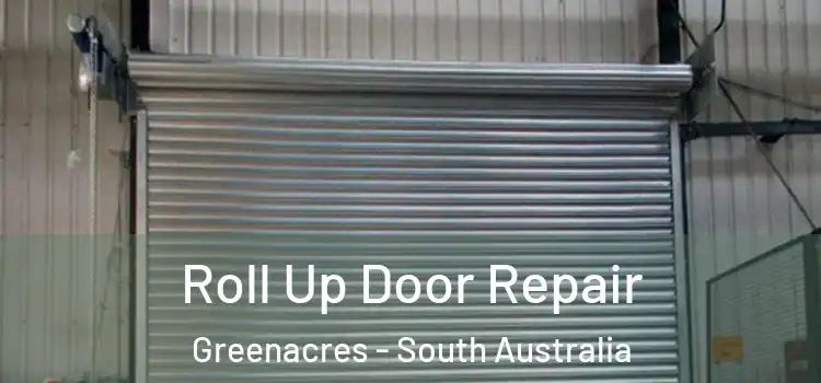Roll Up Door Repair Greenacres - South Australia