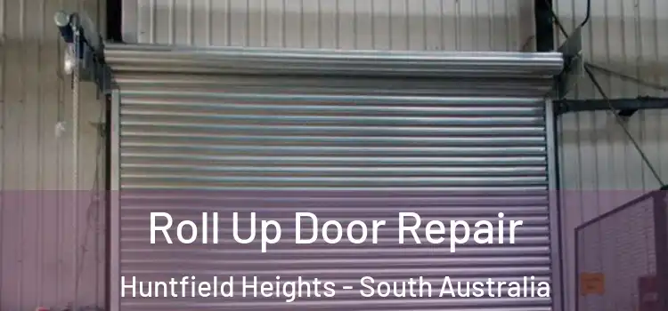 Roll Up Door Repair Huntfield Heights - South Australia