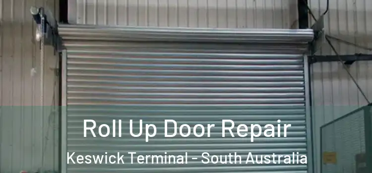 Roll Up Door Repair Keswick Terminal - South Australia