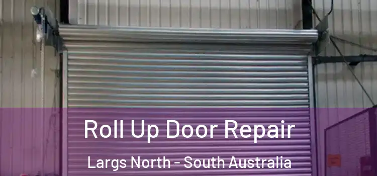 Roll Up Door Repair Largs North - South Australia