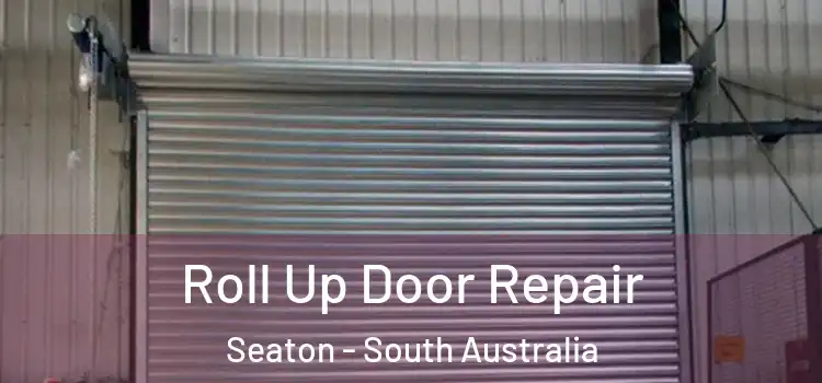 Roll Up Door Repair Seaton - South Australia