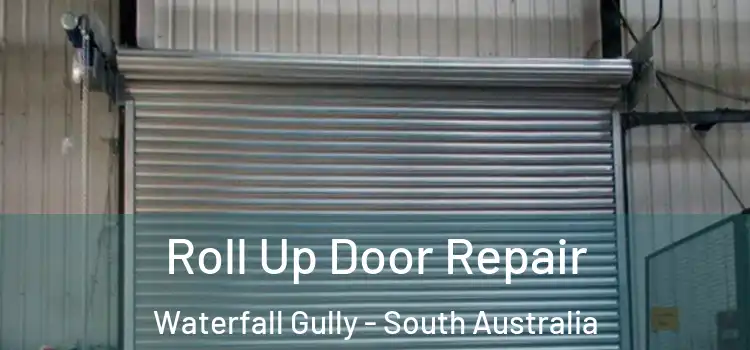 Roll Up Door Repair Waterfall Gully - South Australia